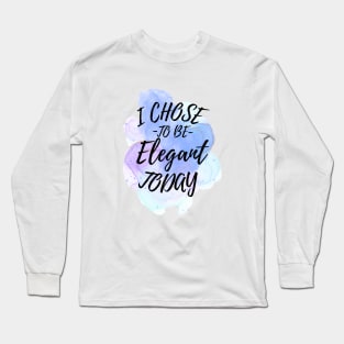 I Chose to Be Elegant Today Long Sleeve T-Shirt